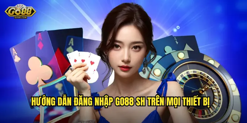 Đăng Nhập go88 sh Mượt Mà - Truy Cập Game Chỉ Trong Tích Tắc 2 Hướng dẫn đăng nhập go88 sh trên mọi thiết bị
